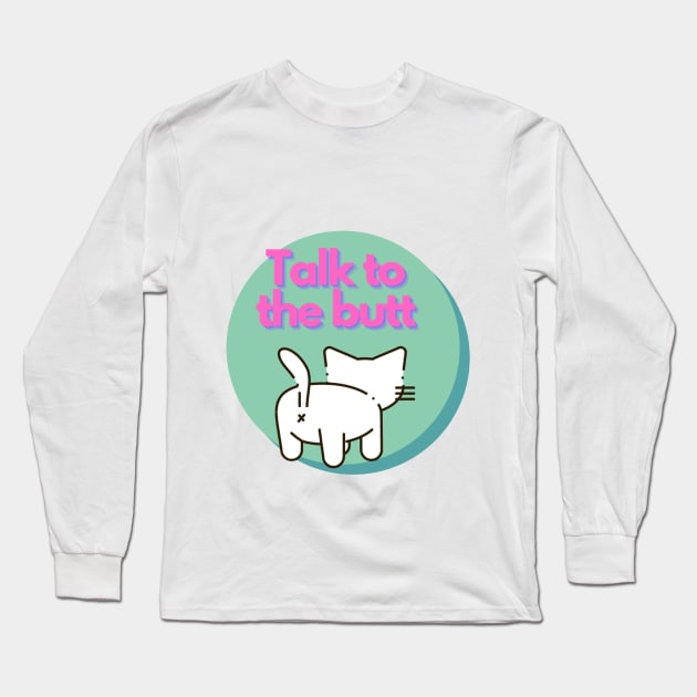 Talk to the Butt cat Long Sleeve T-Shirt by Silverwind